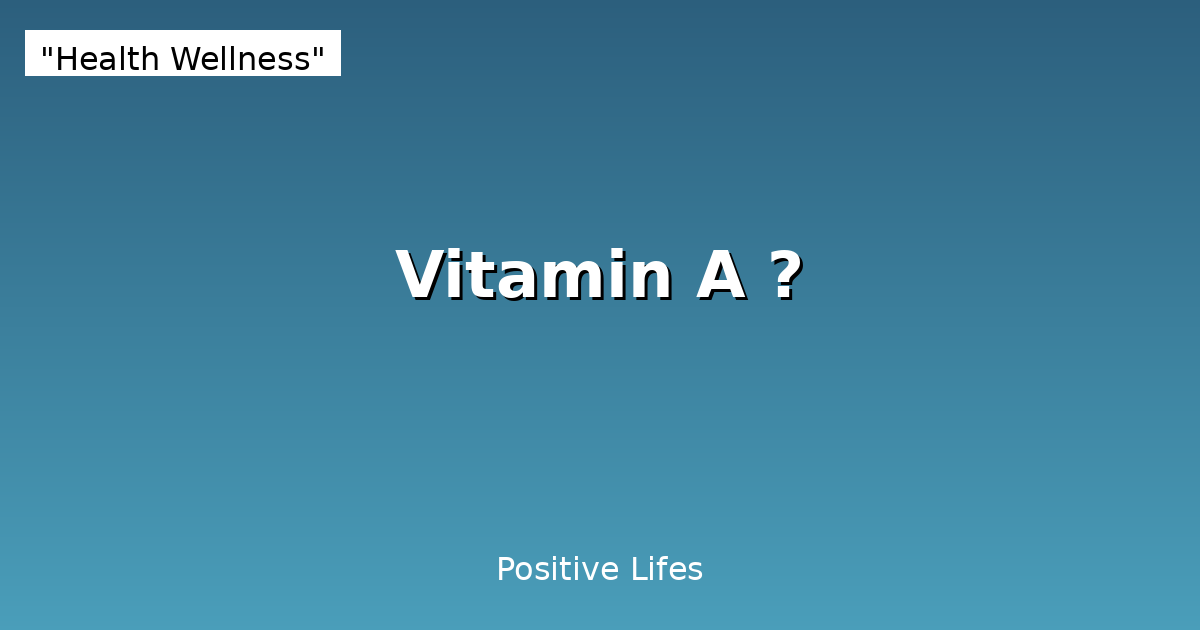 Vitamin A: Complete Guide to Benefits, Sources & Deficiency