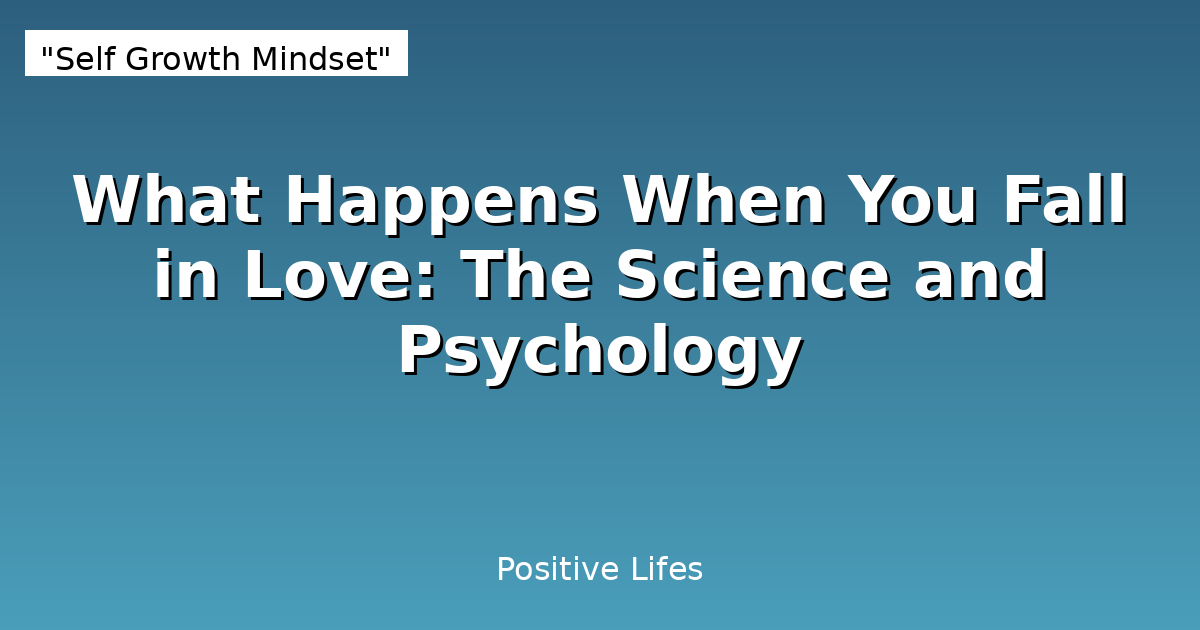 What Happens When You Fall in Love: The Science and Psychology