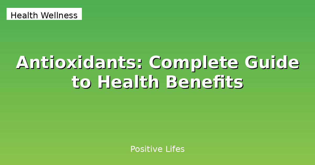 Antioxidants: Complete Guide to Health Benefits