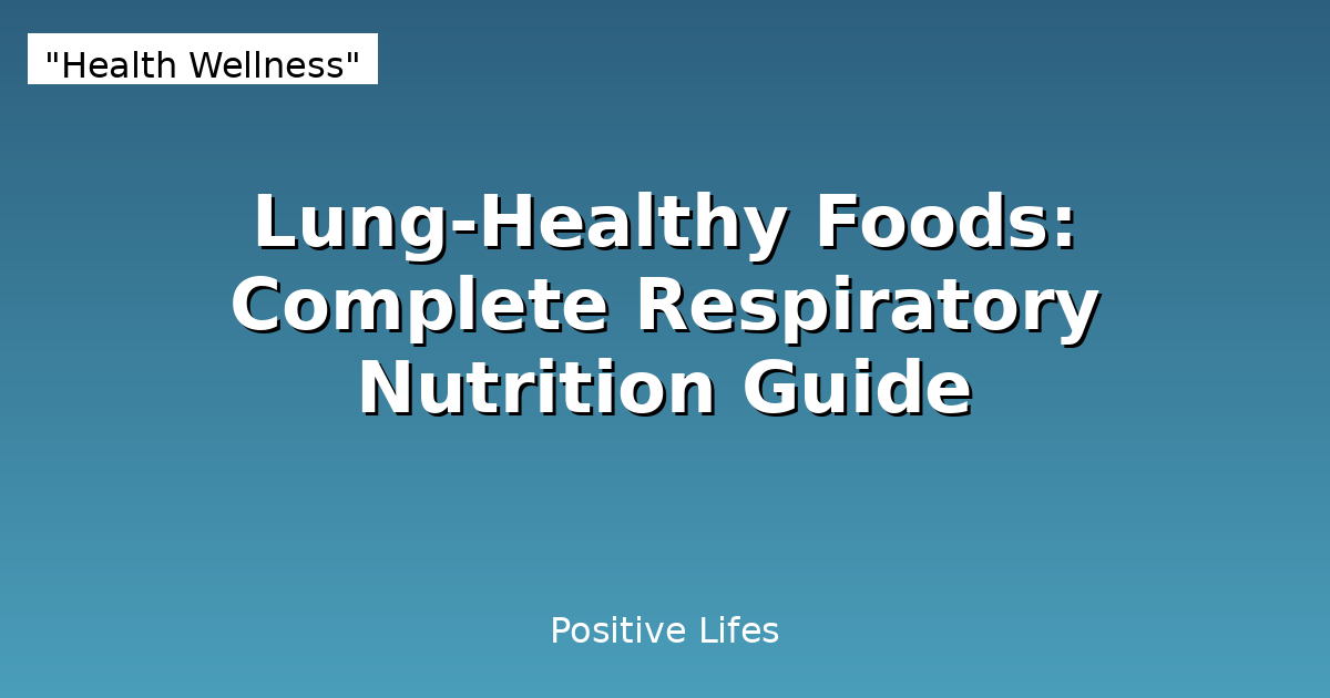 Lung-Healthy Foods: Complete Respiratory Nutrition Guide