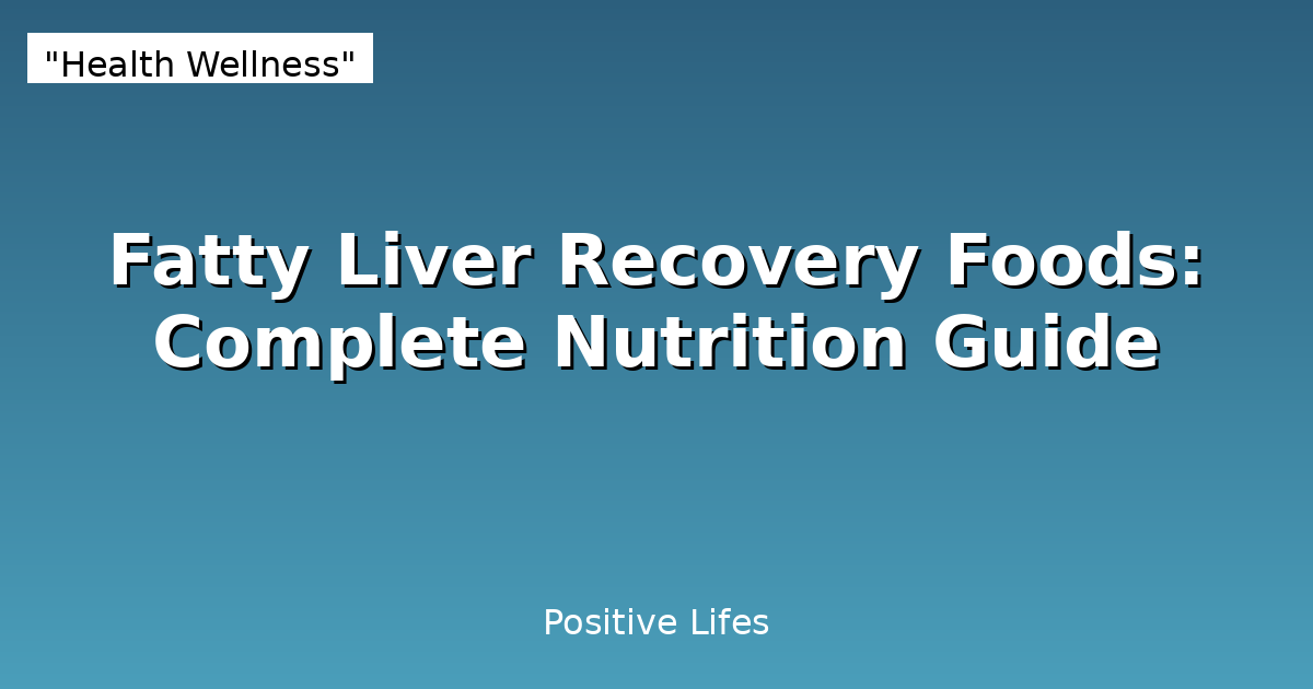 Fatty Liver Recovery Foods: Complete Nutrition Guide