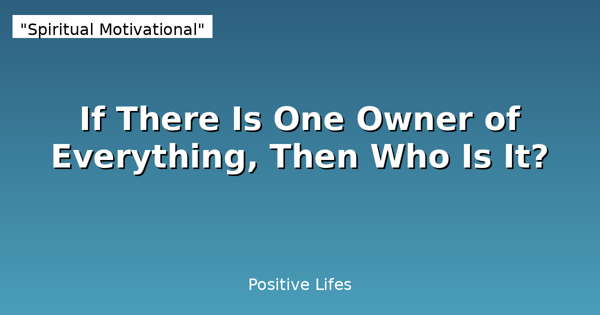 If There Is One Owner of Everything, Then Who Is It?
