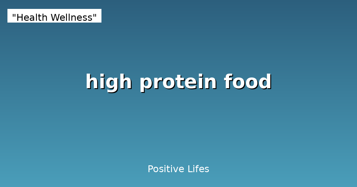 High-Protein Foods: Complete Guide to Sources and Benefits