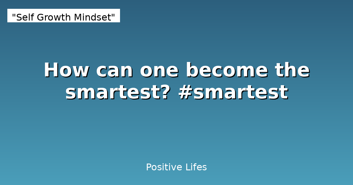 How can one become the smartest? #smartest