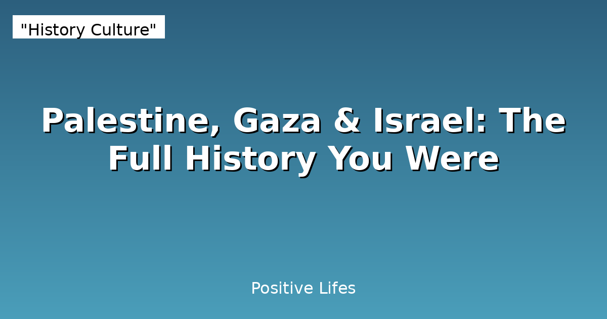 Palestine, Gaza & Israel: The Full History You Were