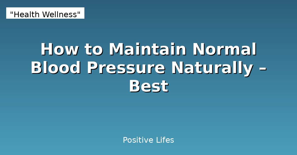 How to Maintain Normal Blood Pressure Naturally – Best