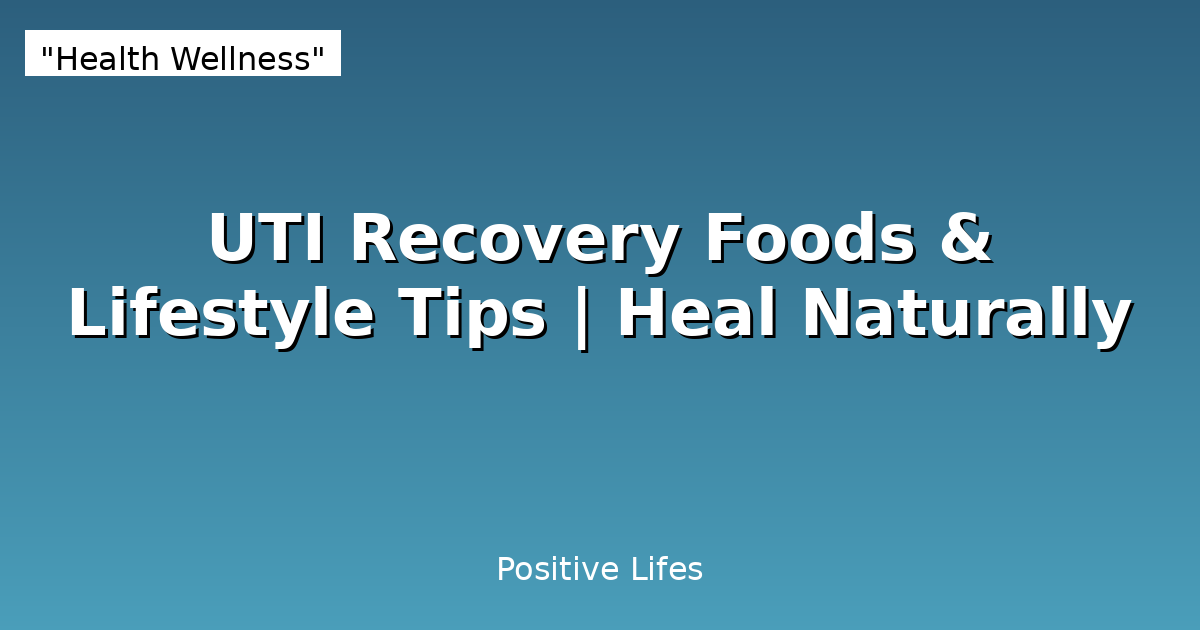 UTI Recovery Foods & Lifestyle Tips | Heal Naturally