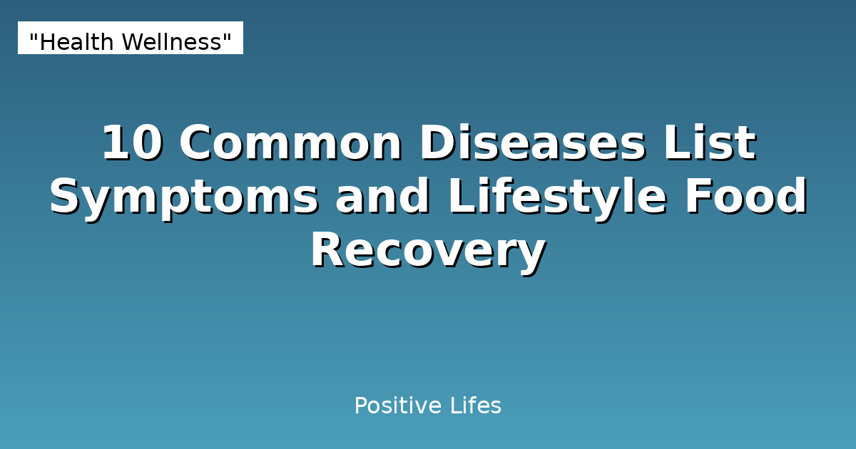 10 Common Diseases List Symptoms and Lifestyle Food Recovery