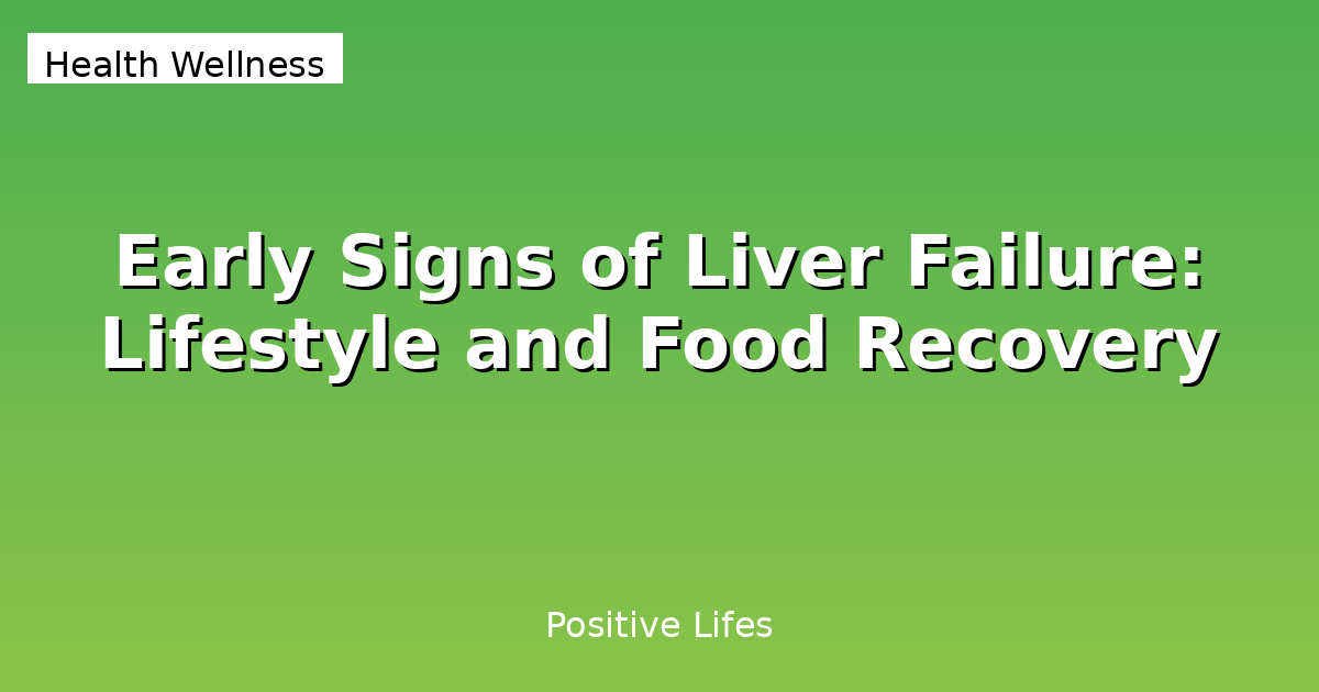Early Signs of Liver Failure: Lifestyle and Food Recovery