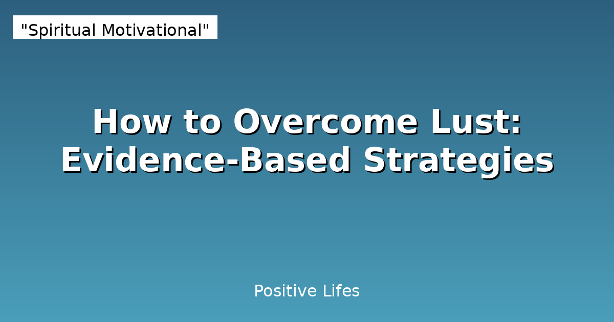 How to Overcome Lust: A Practical Guide to Reclaiming Control