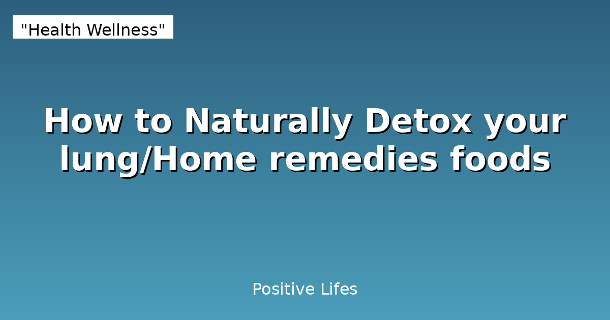 How to Naturally Detox your lung/Home remedies foods