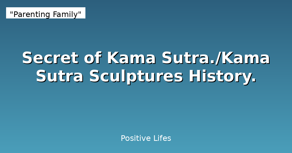 Secret of Kama Sutra./Kama Sutra Sculptures History.