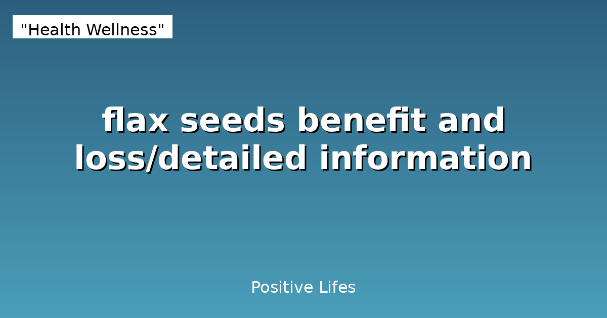 flax seeds benefit and loss