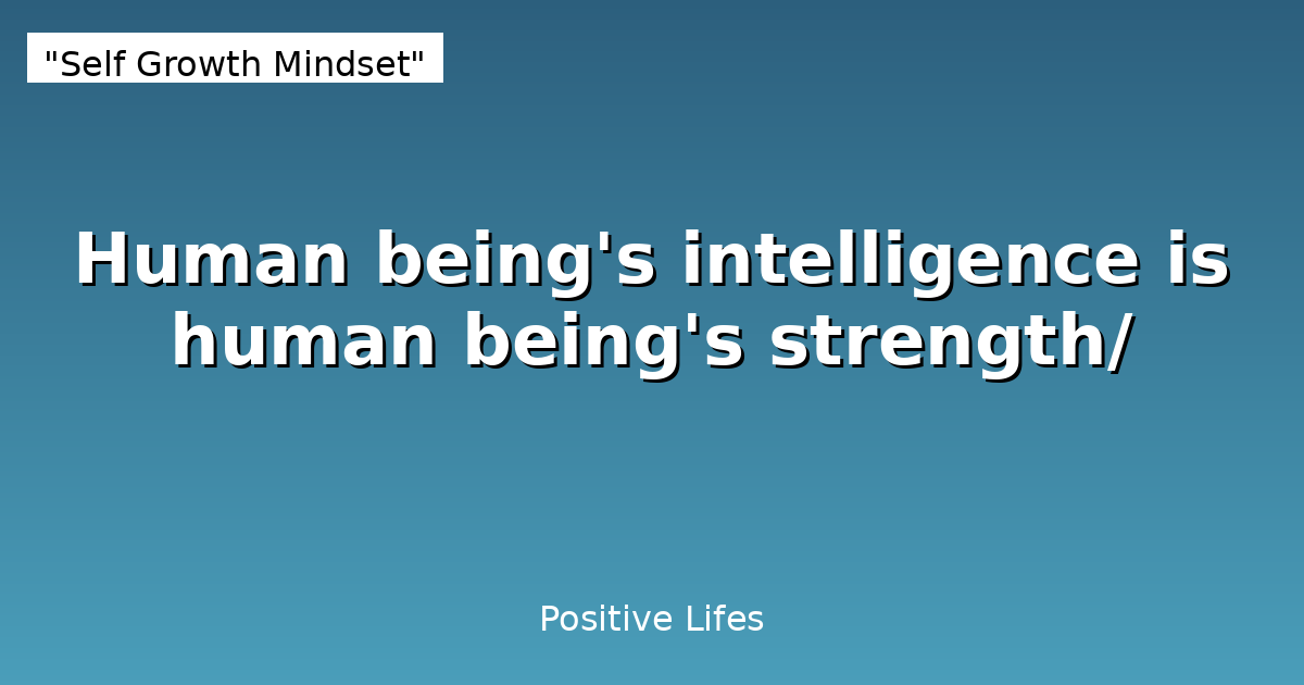 Human being's intelligence is human being's strength