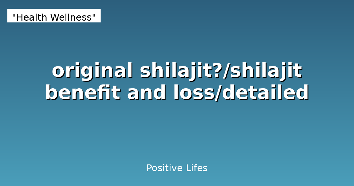 Shilajit: Complete Guide to Benefits and Side Effects