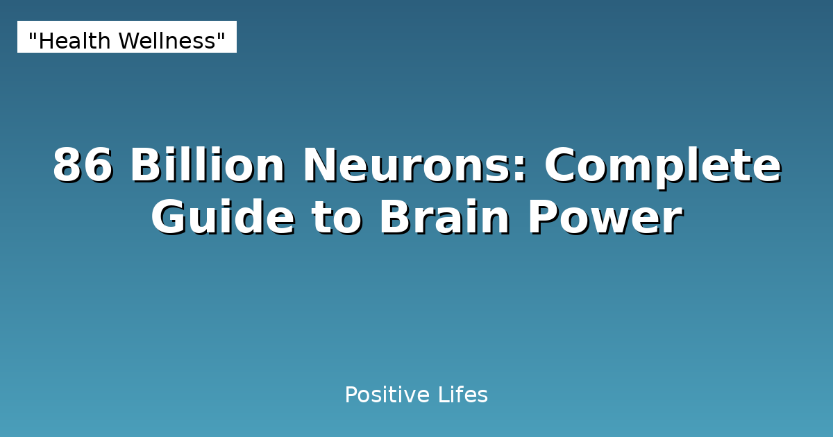 86 Billion Neurons: Complete Guide to Brain Power