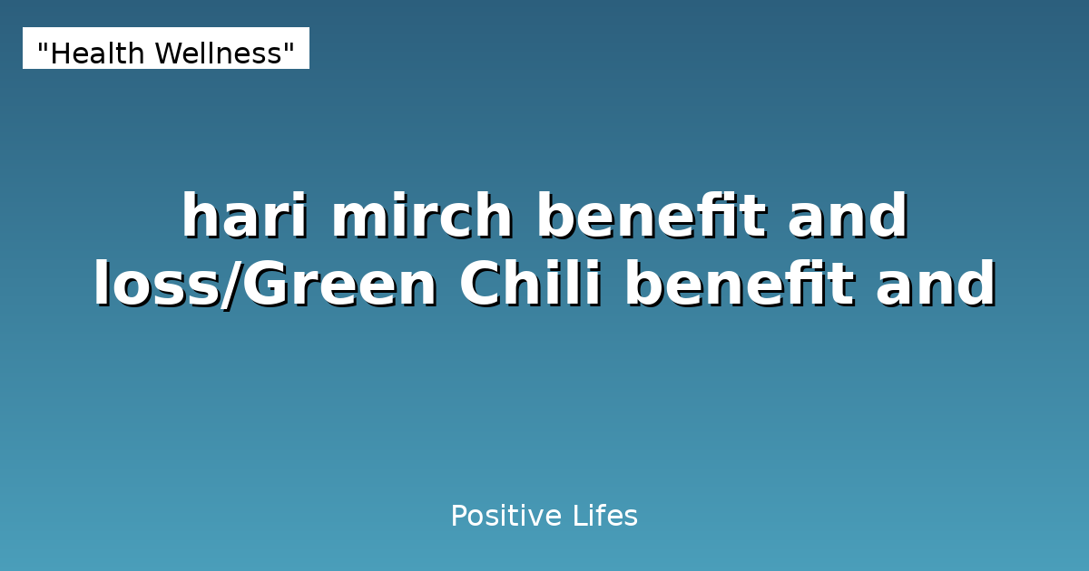 Green Chili (Hari Mirch): Benefits and Side Effects