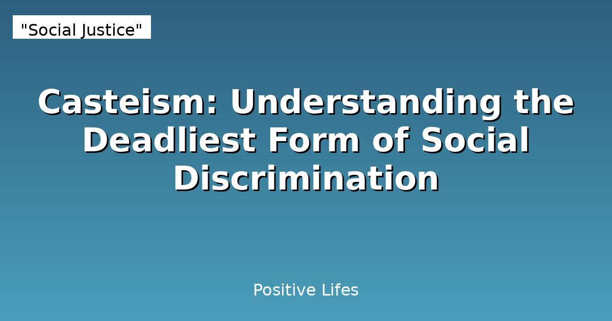 Casteism: Understanding the Deadliest Form of Social Discrimination