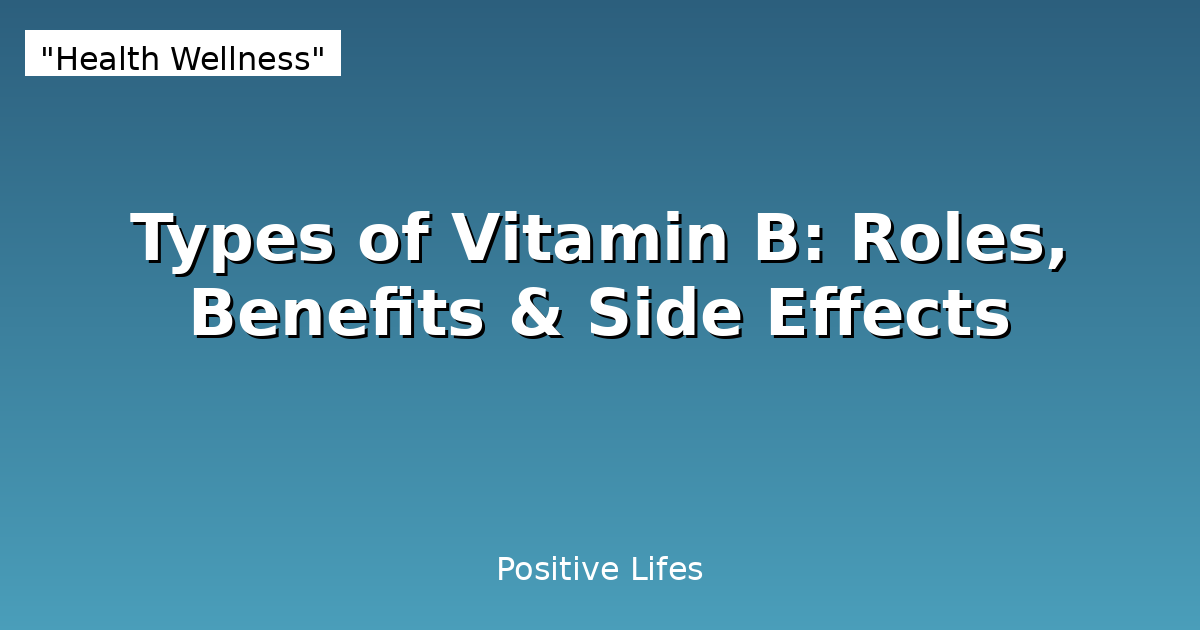 Types of Vitamin B: Roles, Benefits & Side Effects