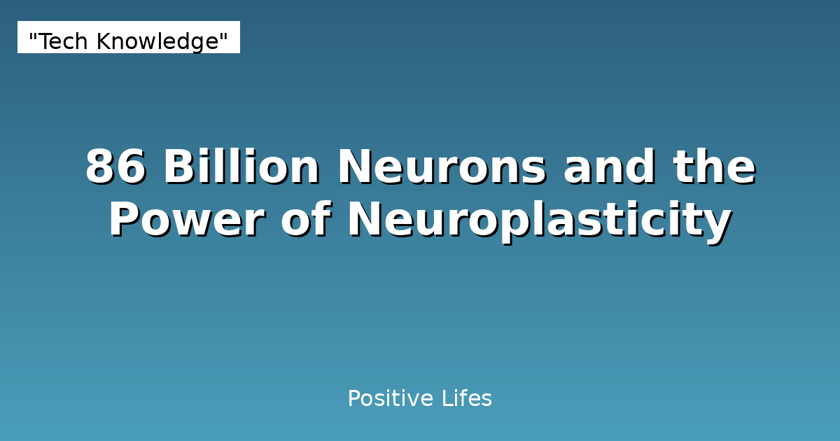 86 Billion Neurons and the Power of Neuroplasticity
