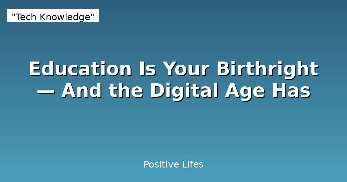 Education Is Your Birthright — And the Digital Age Has