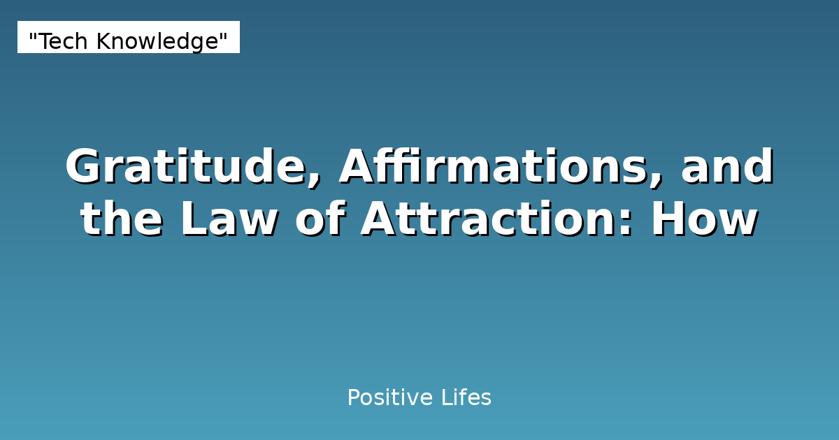 Gratitude, Affirmations, and the Law of Attraction: How