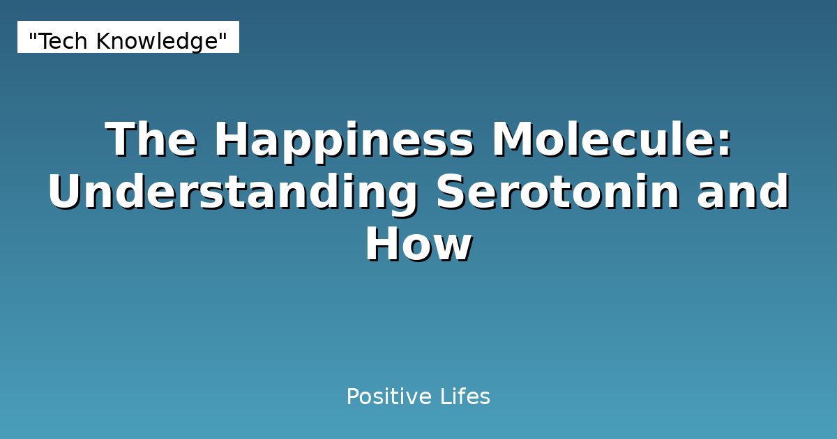 The Happiness Molecule: Understanding Serotonin and How