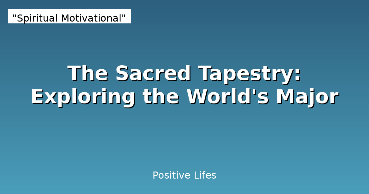 The Sacred Tapestry: Exploring the World's Major