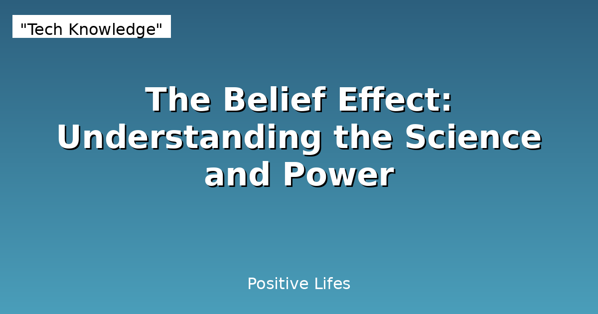 The Belief Effect: Understanding the Science and Power