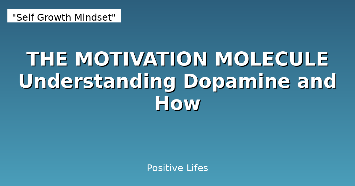 THE MOTIVATION MOLECULE Understanding Dopamine and How