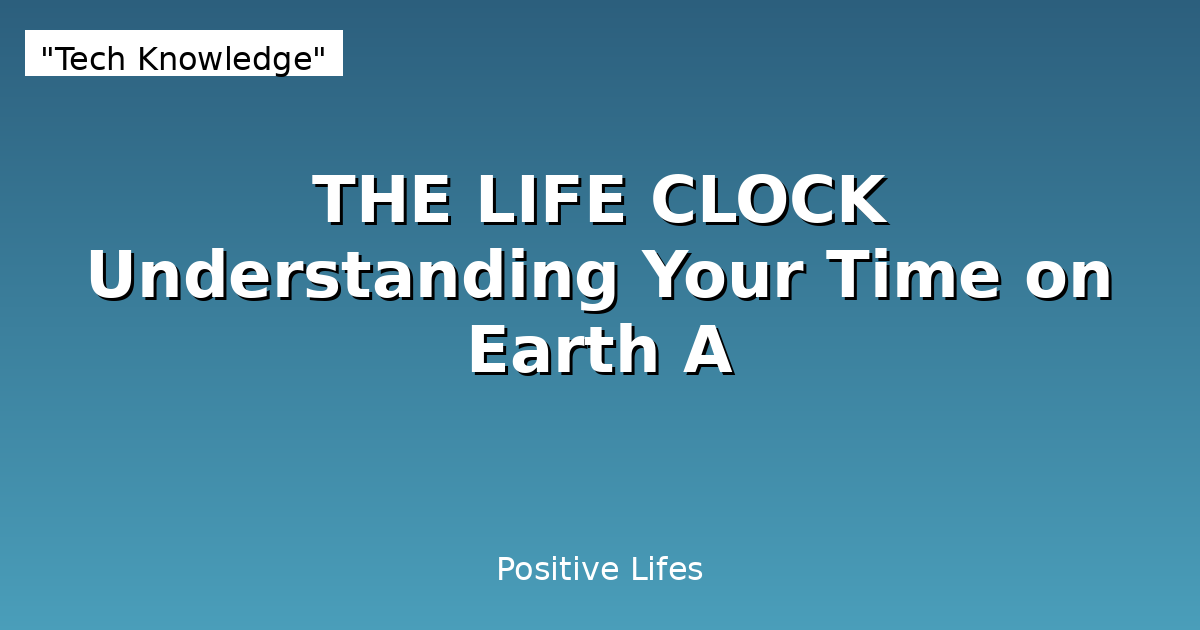 THE LIFE CLOCK Understanding Your Time on Earth A