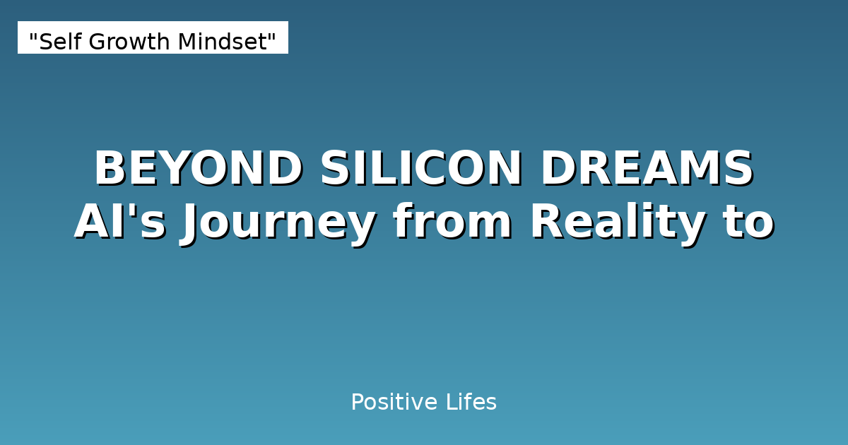 BEYOND SILICON DREAMS AI's Journey from Reality to